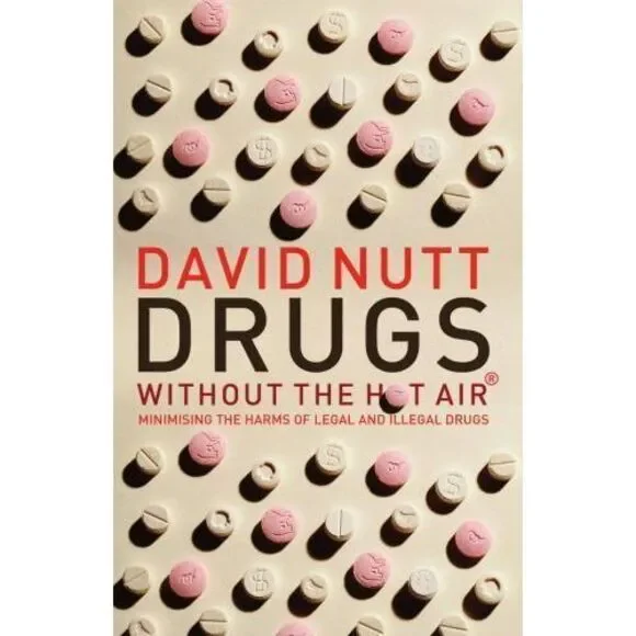 Drugs Without‎ the Hot Air : Minimising the Harms of Legal and Illegal Drugs...