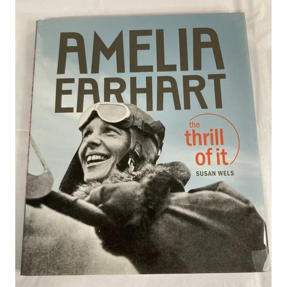 Amelia Earhart : The Thrill of It by Susan Wels (2009, Hardcover)