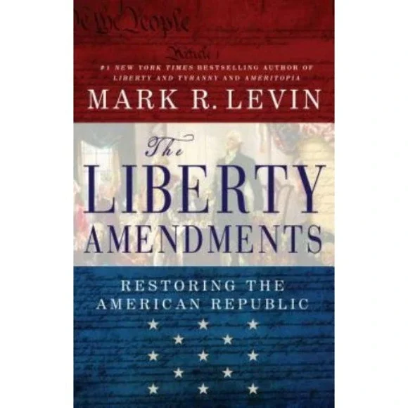The Liberty Amendments by Mark R. Levin (2013, Hardcover) Plastic Cover