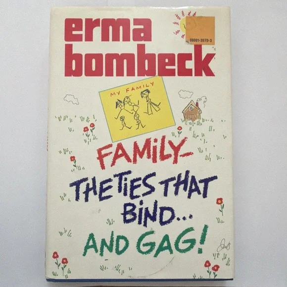 Family: The Ties That Bind and Gag! - Hardcover By Bombeck, Erma - GOOD