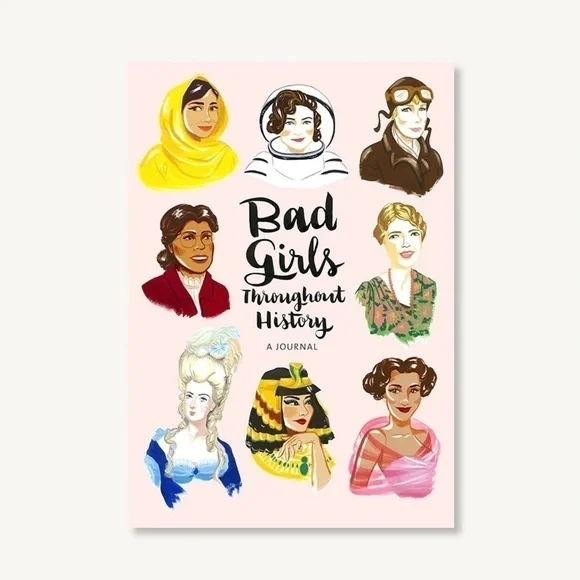 Bad Girls Throughout History: A Journal (Ann Shen Legendary Ladies Collection)