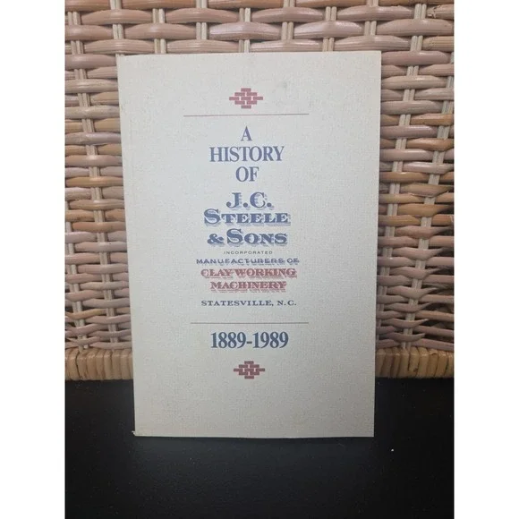 A History Of J.C. Steele & Sons Machinery Statesville, NC Booklet 1989