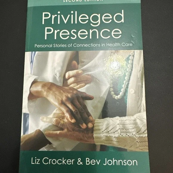 Privileged Presence : Personal Stories of Connections in Health Care 2ndedition