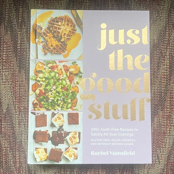 Just the Good Stuff Recipe Cookbook by Rachel Mansfield, Gluten-free, Paleo