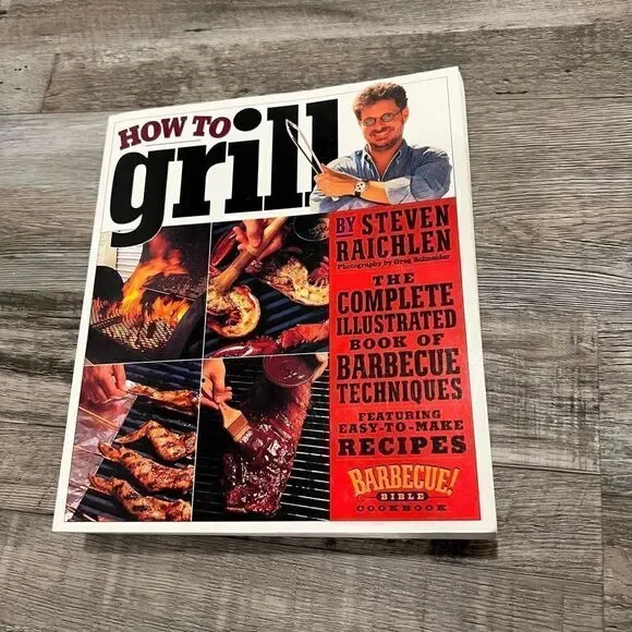 How to Grill: The Complete Illustrated Book of Barbecue Techniques by Steven Rai