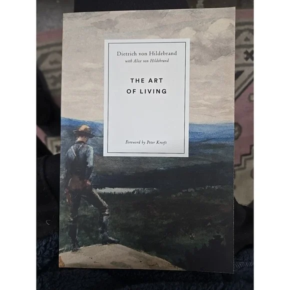 Art of Living by Alice von Hildebrand and Dietrich von‎ Hildebrand (2017,...