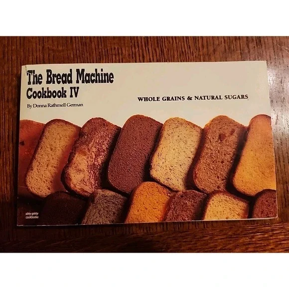 The Bread Machine Cookbook IV: Whole Grains & Natural‎ Sugars GOOD