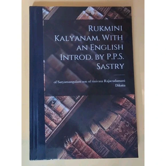 Rukmini Kalyanam. with an English Introd. by P. P. S. Sastry by Son Of‎ Rinivasa