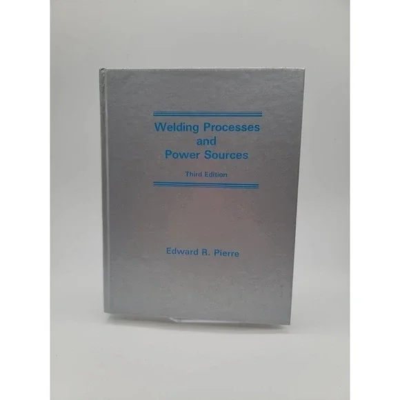 Welding Processes and Power Sources by Edwards‎ R. Pier 3rd Edition HC
