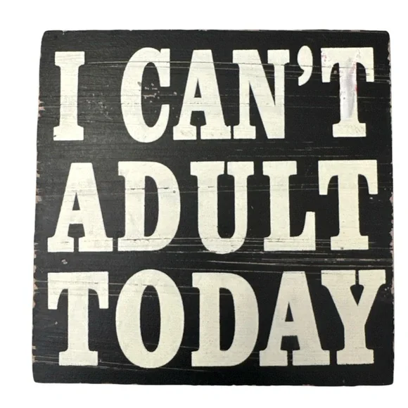 Black and White Decorative Sign I Can’t Adult Today