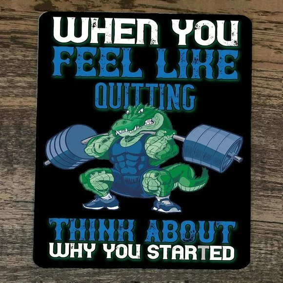 Mouse Pad‎ When You Think About Quitting Think About Why You Started Alligator