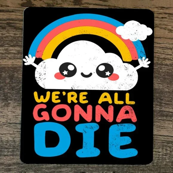Mouse Pad Were All Gonna‎ Die Cloud and Rainbow
