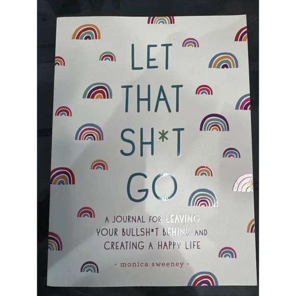 Let That Sh*t Go: A Journal for Leaving Your Bullsh*t Behind and Cre - VERY GOOD