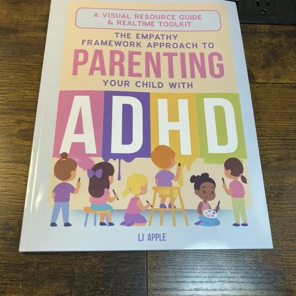 Empathy Framework Approach To Parenting Your Child with ADHD LJ Apple BOOK