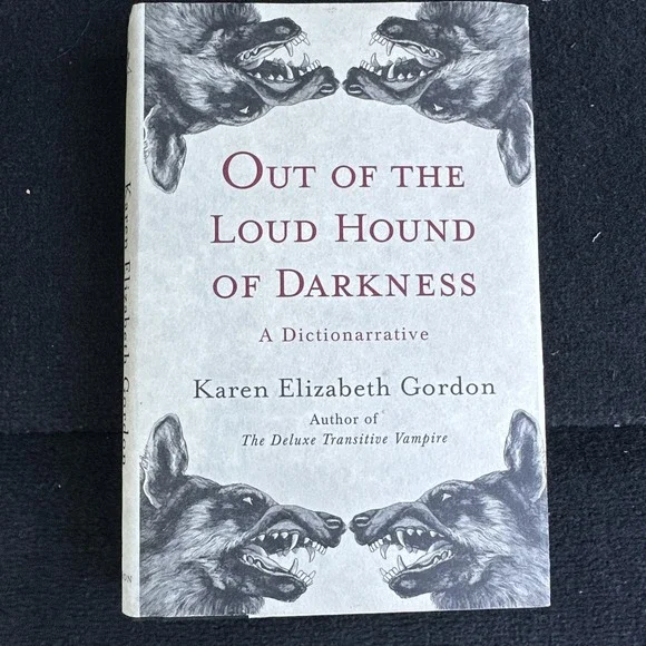 Out of the Loud Hound of Darkness : A Dictionarrative by Karen Elizabeth Gordon