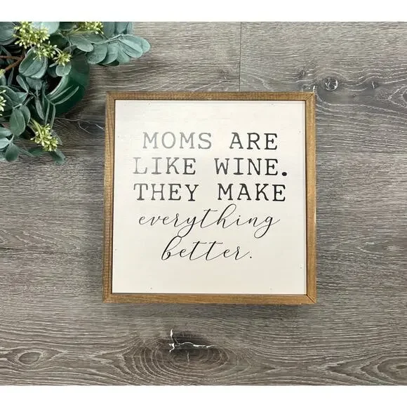 Moms Are‎ Like Wine, They Make Everything Better Decor