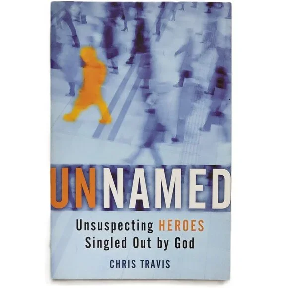 Unnamed: Unsuspecting Heroes Singled Out by God by Chris Travis NEW