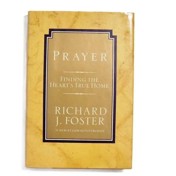 Prayer: Finding the Heart's True Home by Richard J. Foster 1992 HC First Edition