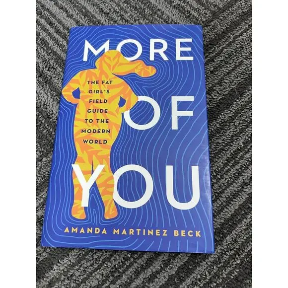 More of You : The Fat Girl's Field Guide to the Modern World by Amanda Martinez