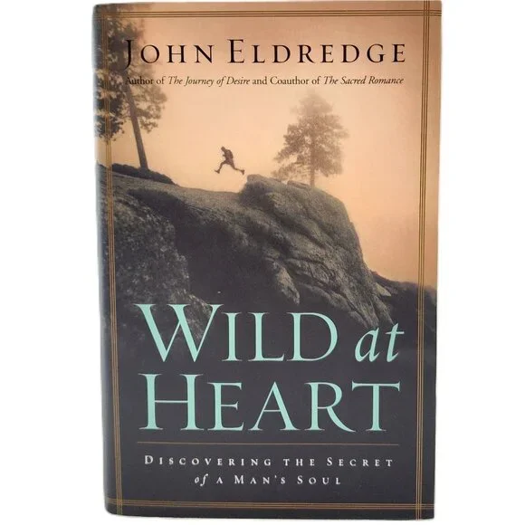 Wild at Heart: Discovering the Secret of a Man's Soul by John Eldredge 2001HC