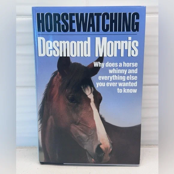 Horsewatching: Why Does A Horse Whinny by Desmond Morris (1989, Hardcover)
