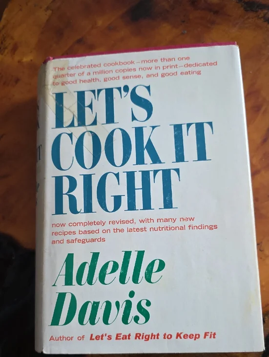 Let's Cook It Right by Adelle Davis - Vintage 1947 Copyright - 1962