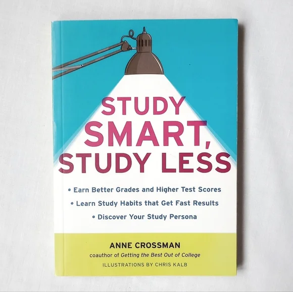 Study Smart, Study Less Book by: Anne Crossman