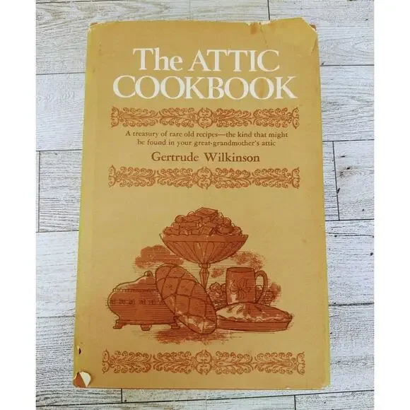 The Attic Cookbook by Gertrude Wilkinson 1972 HCDJ nostalgic recipes