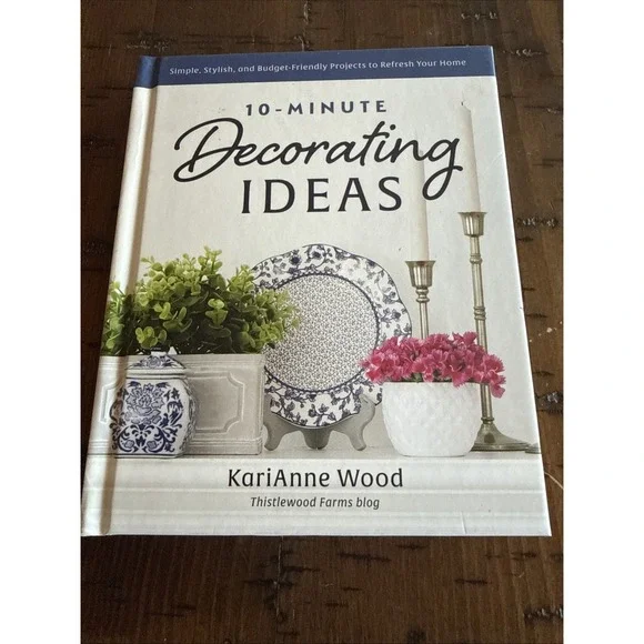 10-Minute Decorating Ideas KariAnne Wood Hardcover Thistlewood Farms Home Decor