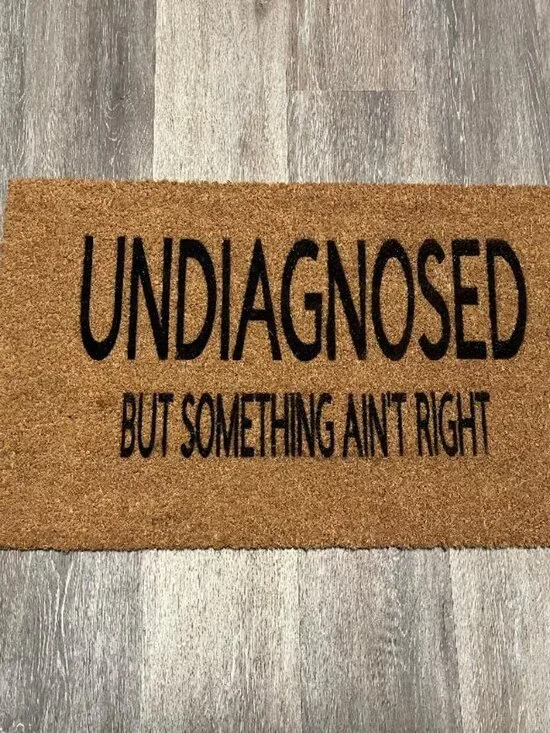 UNDIAGNOSED...but something ain't right decorative coir doormat