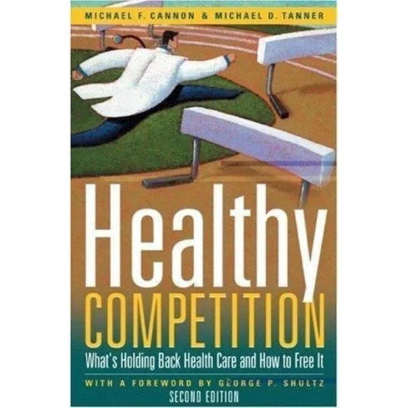 Healthy Competition: What's Holding Back Health Care and How to Free It, by Can,