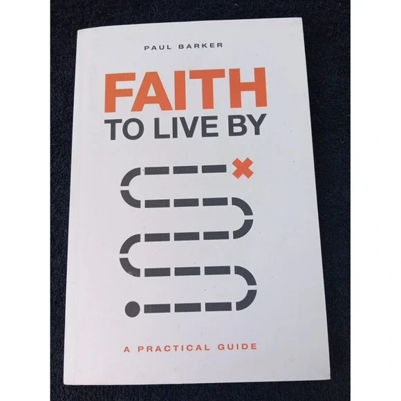 Faith‎ to Live By: A Practical Guide To by Paul Barker 2012 Trade Paperback