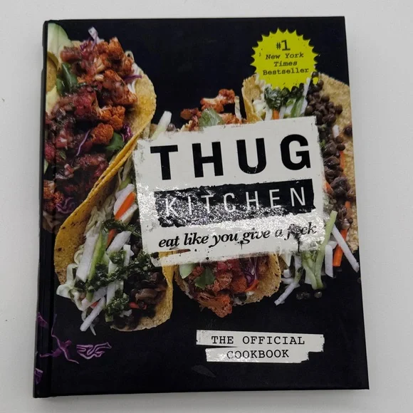 Thug Kitchen The Official Cookbook Eat Like You Give a F*ck by Thug Kitchen