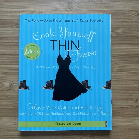 Cook Yourself Thin Faster: Have Your Cake and Eat It Too with Over 75 New Recipe