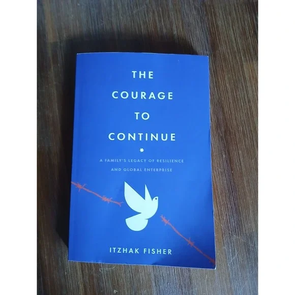 Courage to Continue : A Family's Legacy of Resilience and Global Enterprise, ...