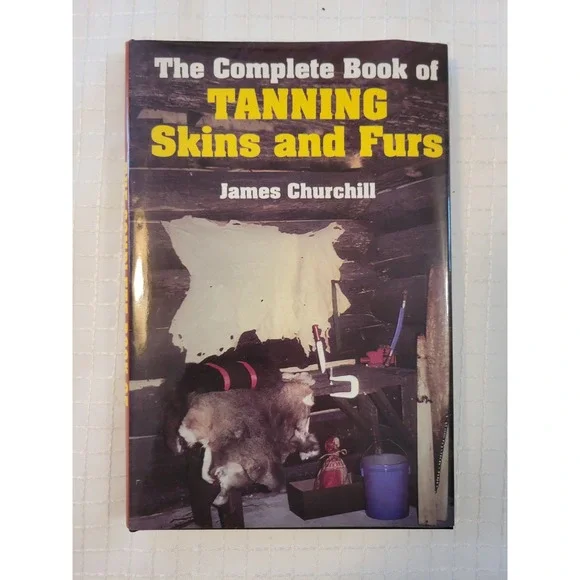 The Complete Book of Tanning Skins and Furs James Churchill Stackpole Books 1983
