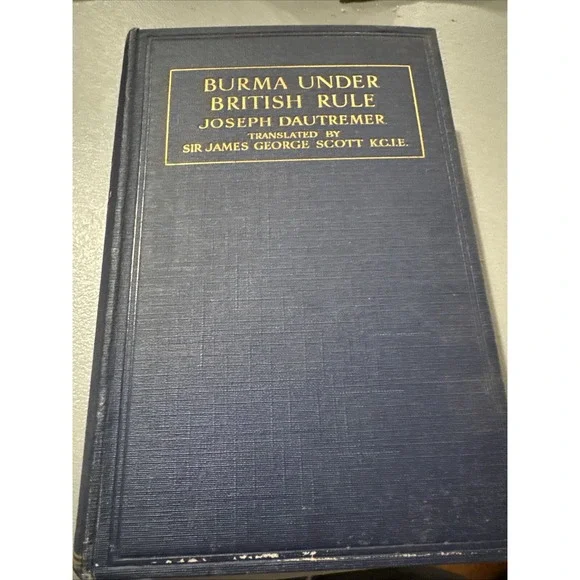 Joseph Dautremer / Burma Under British Rule 1st Edition 1913 HTF