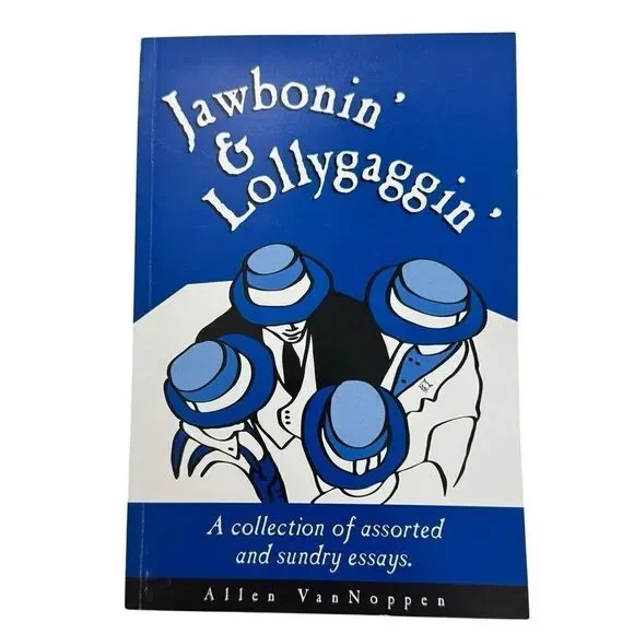 Jawbonnin' & Lollygaggin' Assorted Sundrey Essays Allen VanNoppen ( 2003 PB )