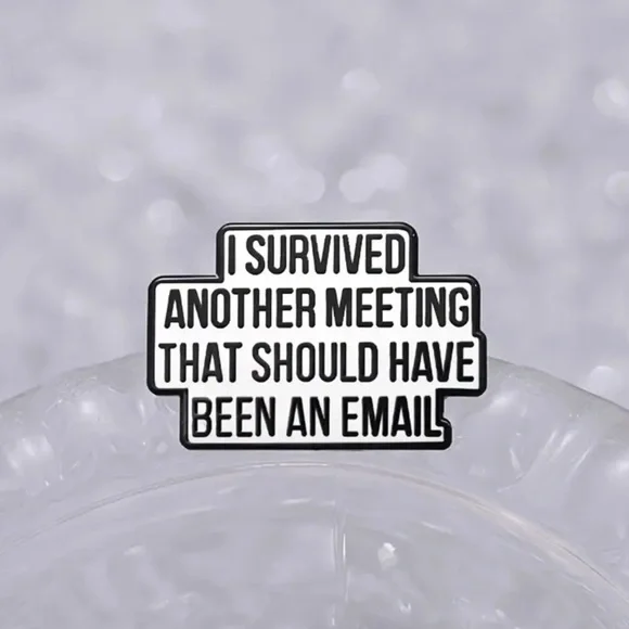 3/$25 “I Survived Another Meeting That Should Have Been an Email” Unisex Pin