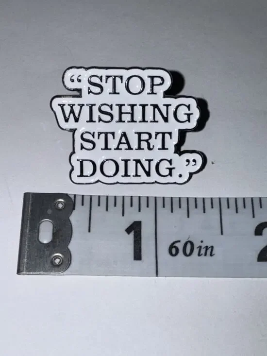 Stop Wishing Start Doing Brooch Pin
