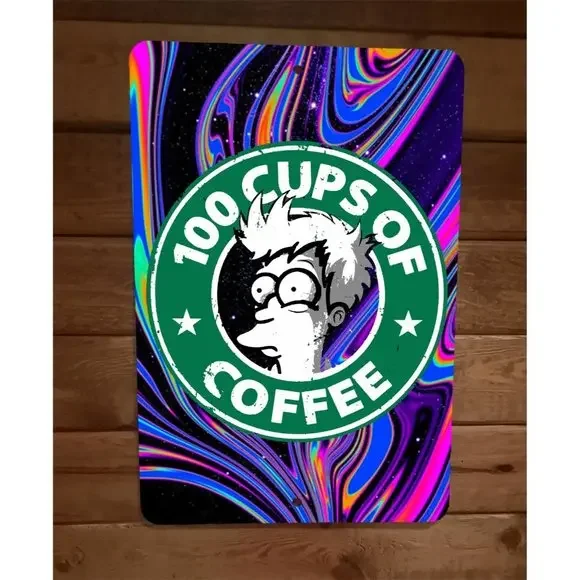 100 Cups‎ of Coffee 8x12 Metal Wall Sign Poster Trippy