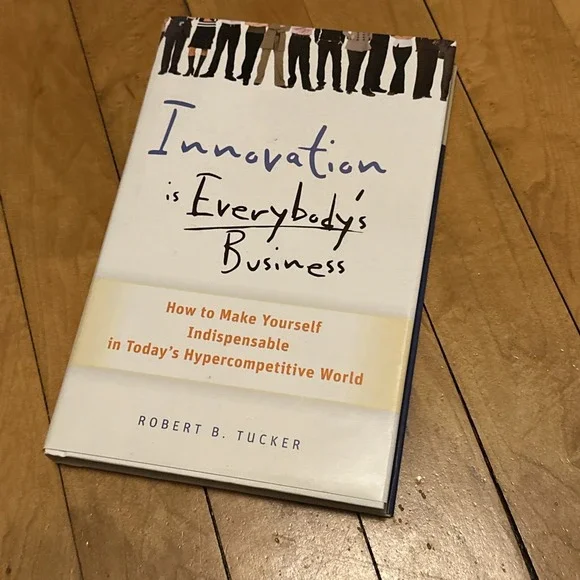 Innovation is Everybody's Business by. SIGNED Robert B. Tucker hc‎