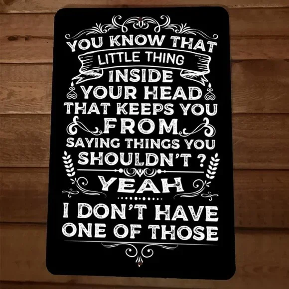 You Know That Thing That Keeps You From‎ Saying Things 8x12 Metal Wall Sign