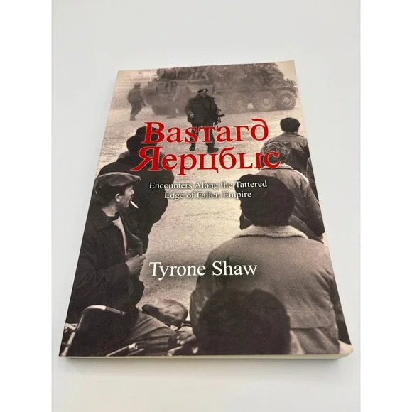 Bastard‎ Republic Encounters Along Tattered Edge of Fallen Empire Tyrone Shaw