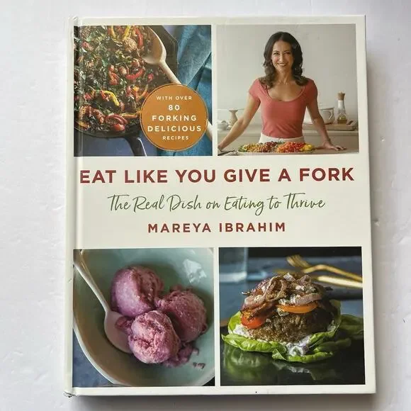 Eat Like You Give a Fork The Real Dish on Eating to Thrive Cookbook Hardcover