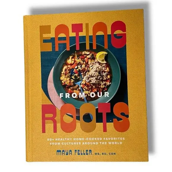 Eating from Our Roots: 80+ Healthy Favorites from Cultures Around the World NEW