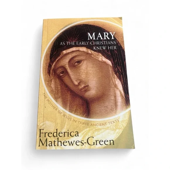 Mary As the Early Christians Knew Her: The Mother of Jesus in Three Ancient Text