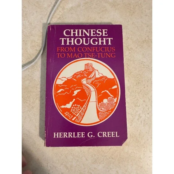 Chinese Thought from Confucius to Mao Tse-tung Herrlee Creel History Philosophy