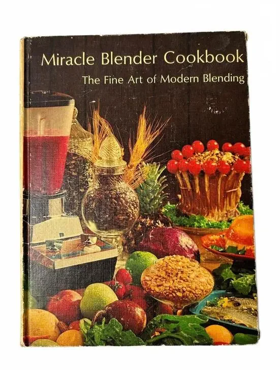Miracle Blender Cookbook: The Fine Art of Modern Blending - Vintage 1967 Edition
