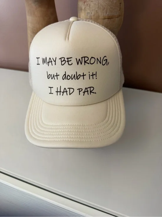 Ivory Trucker Hat with 'I MAY BE WRONG, but doubt it! I HAD PAR.' Text